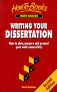 Writing Your Dissertation: The Bestselling Guide to Planning, Preparing and Presenting First-Class Work (The How to Series): The Bestselling Guide to Planning, ... First-Class Work (The How to Series)