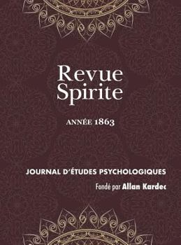 Revue Spirite: Journal D'Etudes Psychologiques, anne VI - 1863 - Book #6 of the Revue Spirite