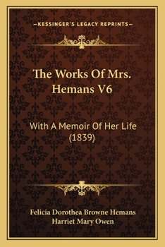 Paperback The Works Of Mrs. Hemans V6: With A Memoir Of Her Life (1839) Book