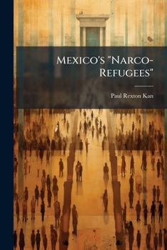 Paperback Mexico's "Narco-Refugees": The Looming Challenge for U.S. National Security Book