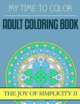 Paperback My Time To Color: Adult Coloring Book - The Joy of Simplicity II Book