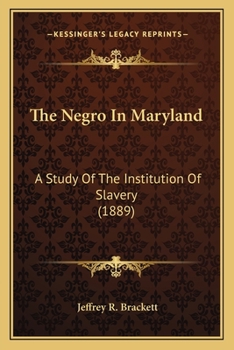 Paperback The Negro In Maryland: A Study Of The Institution Of Slavery (1889) Book