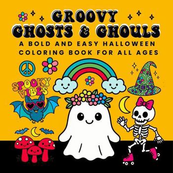 Paperback Groovy Ghosts & Ghouls: A Bold & Easy Halloween Coloring Book for All Ages Book