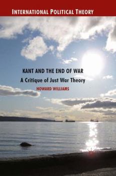Paperback Kant and the End of War: A Critique of Just War Theory Book
