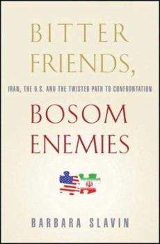 Hardcover Bitter Friends, Bosom Enemies: Iran, the U.S., and the Twisted Path to Confrontation Book