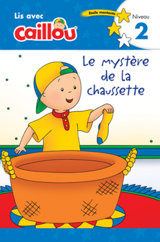 Caillou: Le Myst�re de la Chaussette - Lis Avec Caillou, Niveau 2 (French Edition of Caillou: The Sock Mystery)