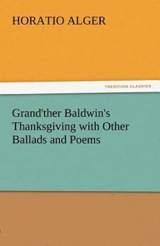 Grand'ther Baldwin's Thanksgiving with Other Ballads and Poems