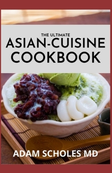 Paperback The Ultimate Asian-Cuisine Cookbook: Discover a New World of Flavors in Authentic Recipes Book