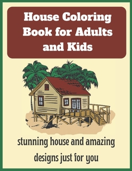 Paperback House Coloring Book for Adults and Kids: stunning house and amazing designs just for you Book