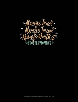 Paperback Always Tired Always Loved Always Worth It #Fostermomlife: Composition Notebook: Wide Ruled Book