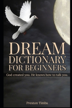 Paperback Dream Dictionary For Beginners: God created you. He knows how to talk to you. Book
