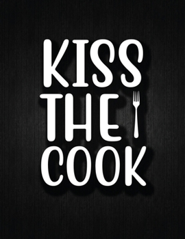 Kiss the cook: Recipe Notebook to Write In Favorite Recipes | Best Gift for your MOM | Cookbook For Writing Recipes | Recipes and Notes for Your Favorite for Women, Wife, Mom 8.5" x 11"
