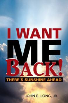 Hardcover I Want ME Back!: There's Sunshine Ahead Book
