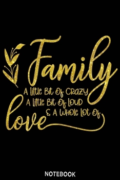 Paperback Family a little bit of crazy a little bit of loud and a whole lot of love Notebook: Blank Composition Book, family journal, Notebook for family: Lined Book