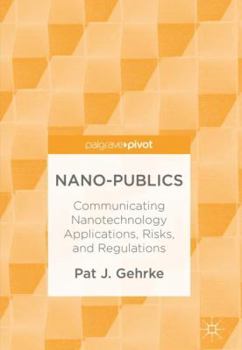 Hardcover Nano-Publics: Communicating Nanotechnology Applications, Risks, and Regulations Book