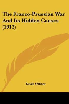 Paperback The Franco-Prussian War And Its Hidden Causes (1912) Book