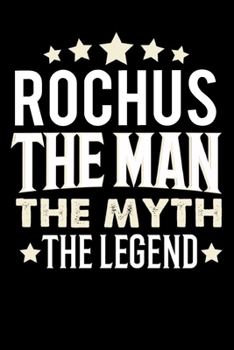 Notizbuch: Rochus The Man The Myth The Legend (120 karierte Seiten als u.a. Tagebuch, Reisetagebuch f�r Vater, Ehemann, Freund, Kumpe, Bruder, Onkel und mehr)