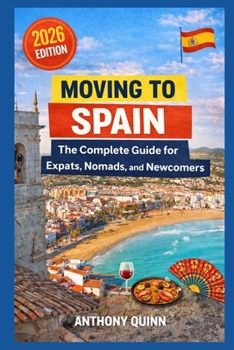Moving to Spain: The Complete Guide for Expats, Nomads, and Newcomers