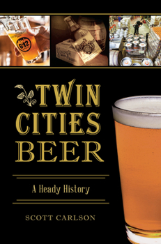 Twin Cities Beer: A Heady History - Book  of the American Palate