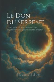 Le Don du Serpent: Comment la Connaissance Interdite a Façonné Notre Destin