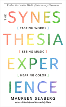 Paperback The Synesthesia Experience: Tasting Words, Seeing Music, and Hearing Color Book