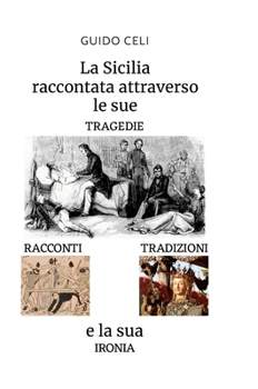 La Sicilia raccontata attraverso le sue tragedie, racconti, tradizioni e la sua ironia (Italian Edition)