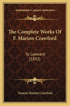 The Complete Works Of F. Marion Crawford: To Leeward