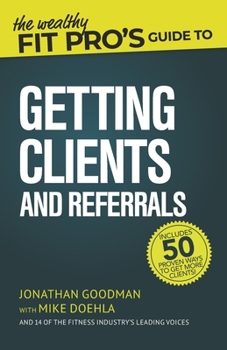 Paperback The Wealthy Fit Pro's Guide to Getting Clients and Referrals Book