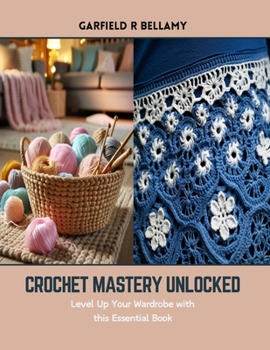 Paperback Crochet Mastery Unlocked: Level Up Your Wardrobe with this Essential Book