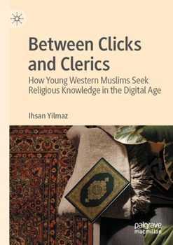 Paperback Between Clicks and Clerics: How Young Western Muslims Seek Religious Knowledge in the Digital Age Book