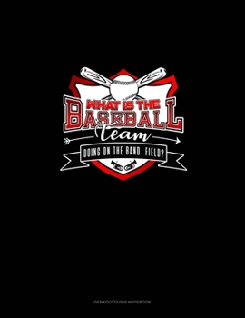 Paperback What is the Baseball team doing on the Band Field?: Genkouyoushi Notebook Book