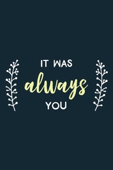 Paperback It Was Always You: Blank Lined Notebook Journal: Bride To Be Bridal Party Favor Wedding Gift 6x9 - 110 Blank Pages - Plain White Paper - Book
