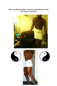 Paperback The uncolored father: interracial bathhouse tales Book