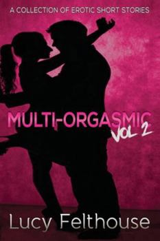 Paperback Multi-Orgasmic Vol 2: A Collection of Erotic Short Stories Book