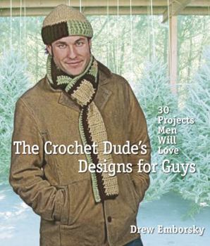 Paperback The Crochet Dude's Designs for Guys: 30 Projects Men Will Love Book