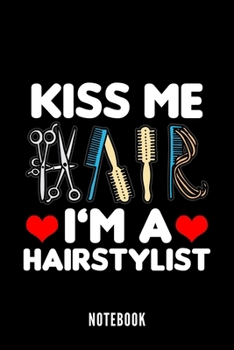 Paperback Kiss Me I'm A Hairstylist - Notebook: Hairdresser Diary Book