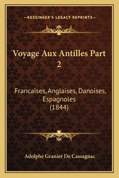 Voyage Aux Antilles Part 2: Francaises, Anglaises, Danoises, Espagnoles (1844)