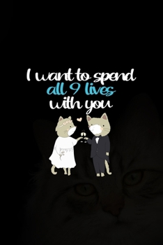 Paperback I Want To Spend All 9 Lives With You: All Purpose 6x9 Blank Lined Notebook Journal Way Better Than A Card Trendy Unique Gift Black Solid Cats Book