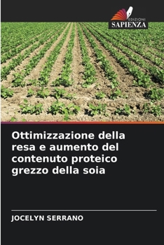 Paperback Ottimizzazione della resa e aumento del contenuto proteico grezzo della soia (Italian Edition) [Italian] Book