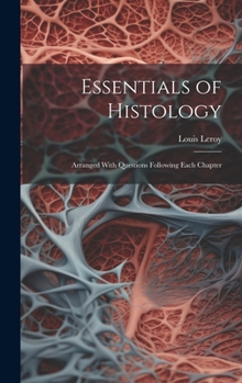 Hardcover Essentials of Histology: Arranged With Questions Following Each Chapter Book