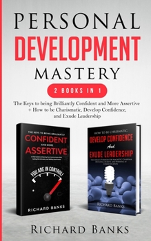 Paperback Personal Development Mastery 2 Books in 1: The Keys to being Brilliantly Confident and More Assertive + How to be Charismatic, Develop Confidence, and Book