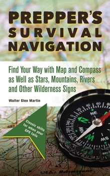 Paperback Prepper's Survival Navigation: Find Your Way with Map and Compass as Well as Stars, Mountains, Rivers and Other Wilderness Signs Book