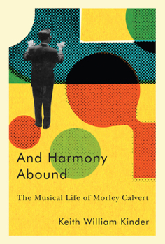 Paperback And Harmony Abound: The Musical Life of Morley Calvert Book