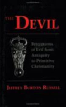 The Devil: Perceptions of Evil from Antiquity to Primitive Christianity - Book #1 of the Jeffrey Burton Russell's History of the Devil