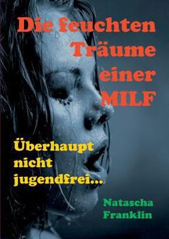 Paperback Die feuchten Träume einer MILF: Überhaupt nicht jugendfrei... [German] Book