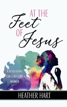 Paperback At the Feet of Jesus: A Devotional for Christian Women Book