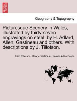 Paperback Picturesque Scenery in Wales, Illustrated by Thirty-Seven Engravings on Steel, by H. Adlard, Allen, Gastineau and Others. with Descriptions by J. Till Book