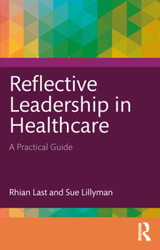 Paperback Reflective Leadership in Healthcare: A Practical Guide Book