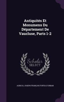 Hardcover Antiquités Et Monumens Du Département De Vaucluse, Parts 1-2 Book