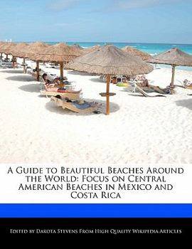 A Guide to Beautiful Beaches Around the World : Focus on Central American Beaches in Mexico and Costa Rica